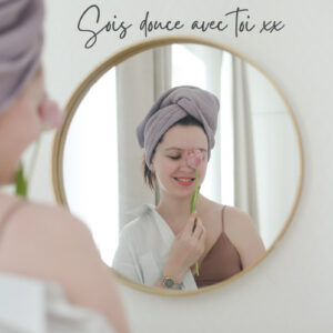 Sois douce avec toi xx